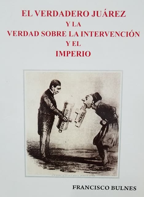 El Verdadero Juárez y la Verdad Sobre la Intervención y el Imperio